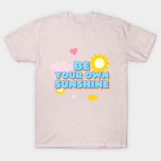 Be Your Own Sunshine T-Shirt